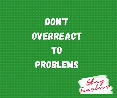 Don't overreact